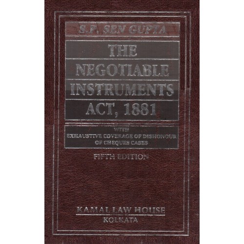 S. P. Sen Gupta's The Negotiable Instruments Act, 1881 with Exhaustive Coverage of Dishonour of Cheques Cases | Kamal Law House